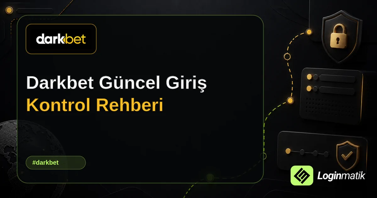Darkbet Güncel Giriş Kontrol Rehberi - Darkbet Loginmatik rehber görseli