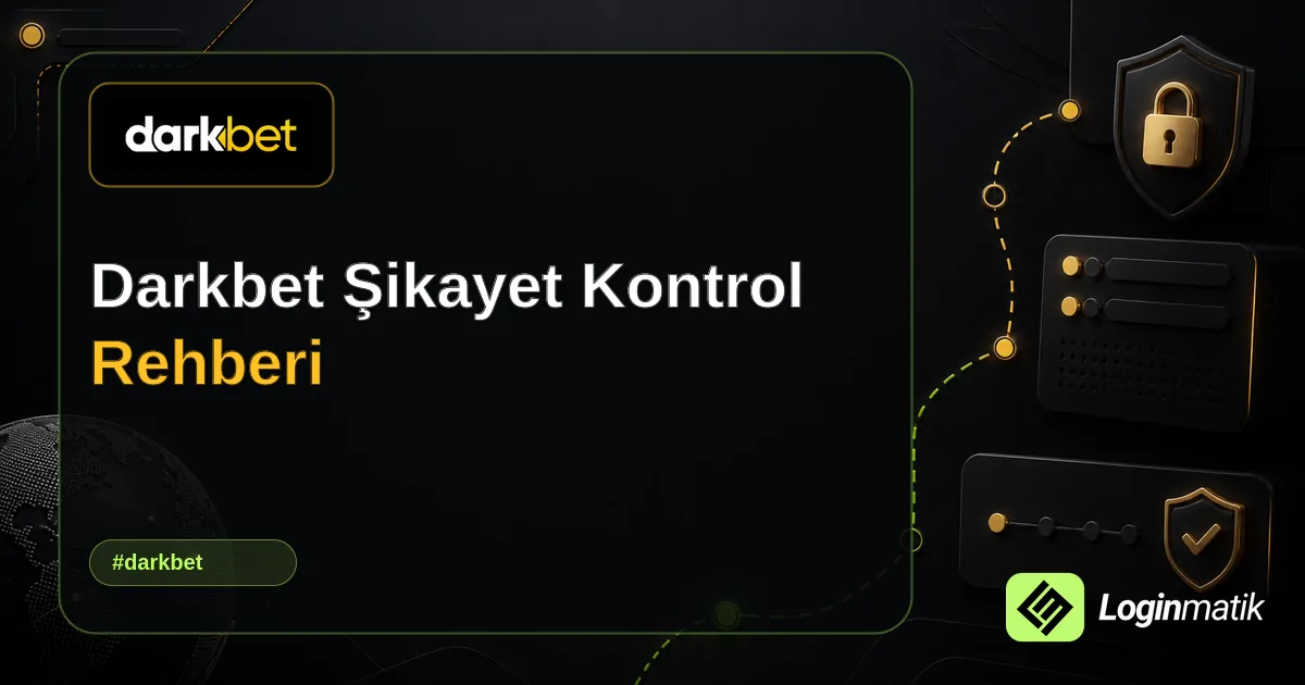 Darkbet Şikayet Kontrol Rehberi - Darkbet Loginmatik rehber görseli