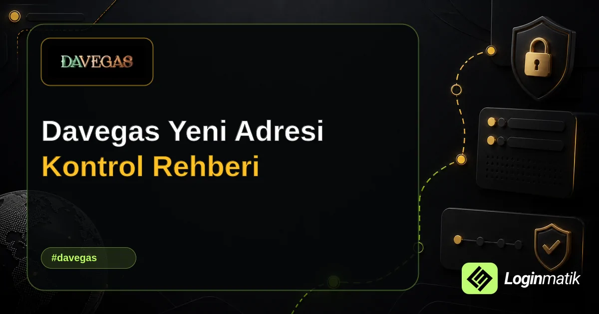 Davegas Yeni Adresi Kontrol Rehberi - Davegas Loginmatik rehber görseli