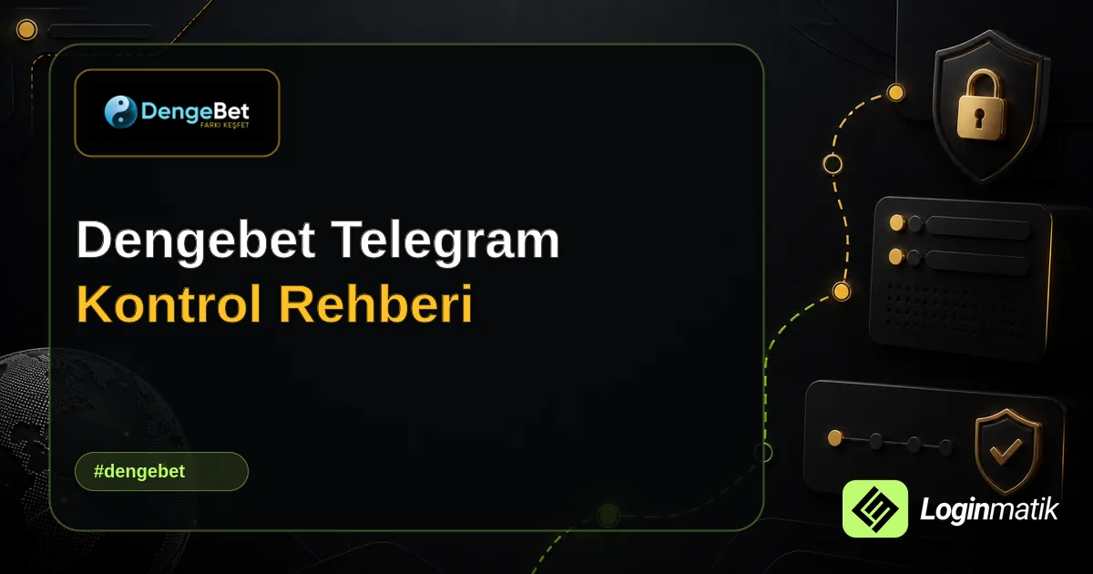 Dengebet Telegram Kontrol Rehberi - Dengebet Loginmatik rehber görseli