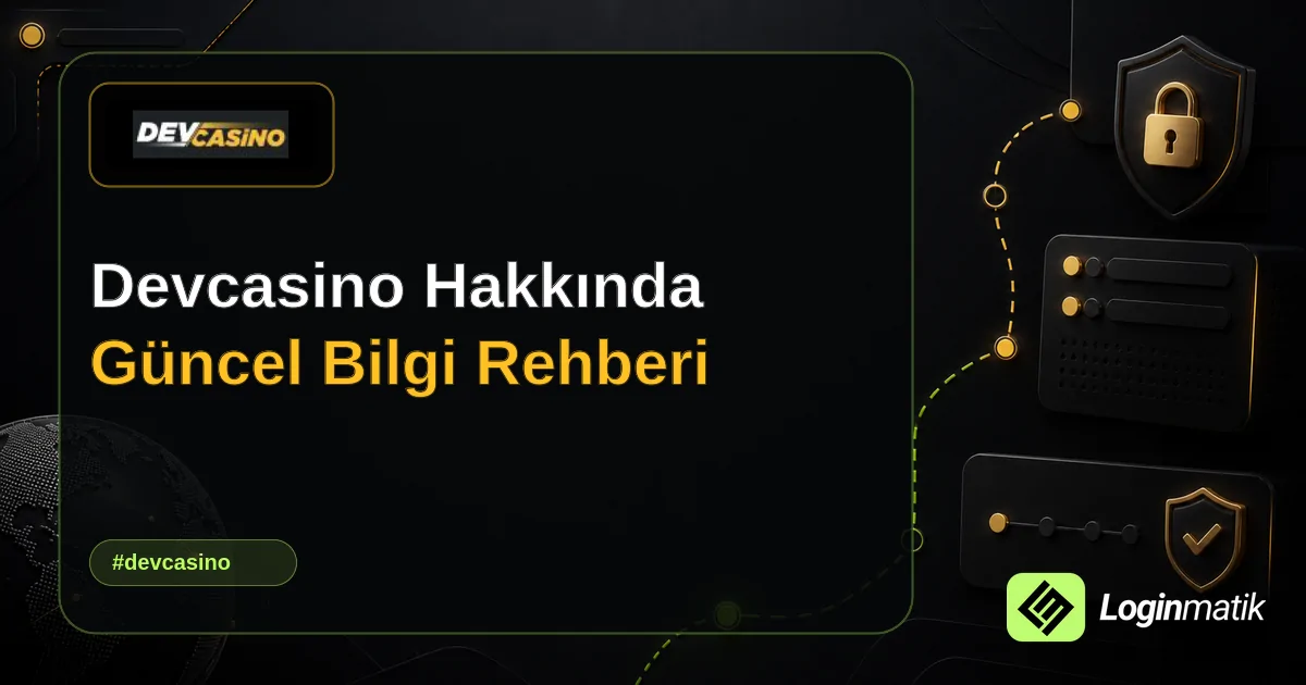 Devcasino Hakkında Güncel Bilgi Rehberi - Devcasino Loginmatik rehber görseli