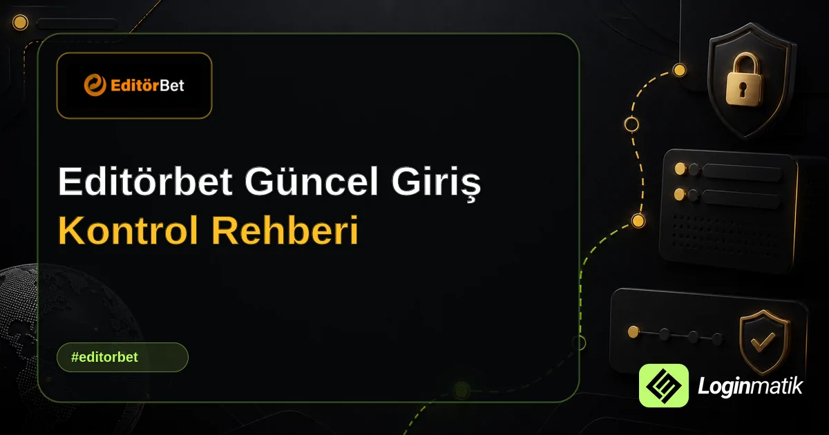 Editörbet Güncel Giriş Kontrol Rehberi - Editörbet Loginmatik rehber görseli