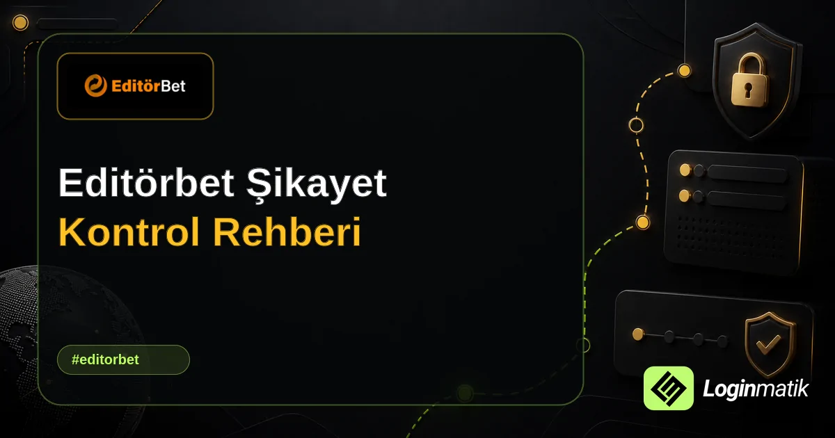 Editörbet Şikayet Kontrol Rehberi - Editörbet Loginmatik rehber görseli
