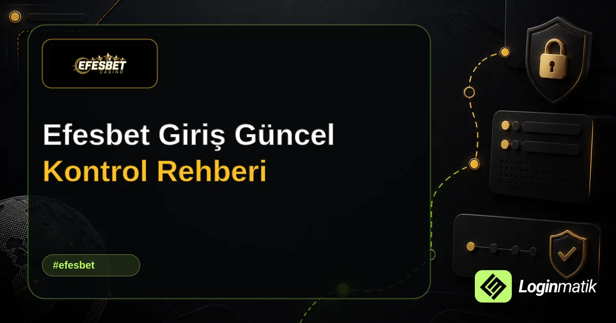 Efesbet Giriş Güncel Kontrol Rehberi - Efesbet Loginmatik rehber görseli