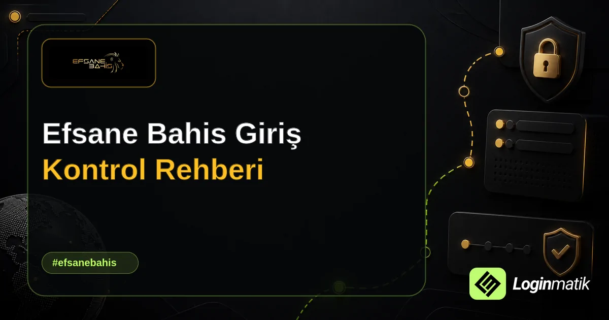 Efsane Bahis Giriş Kontrol Rehberi - Efsane Bahis Loginmatik rehber görseli