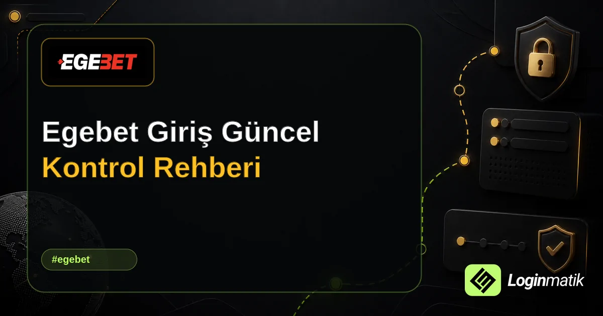 Egebet Giriş Güncel Kontrol Rehberi - Egebet Loginmatik rehber görseli