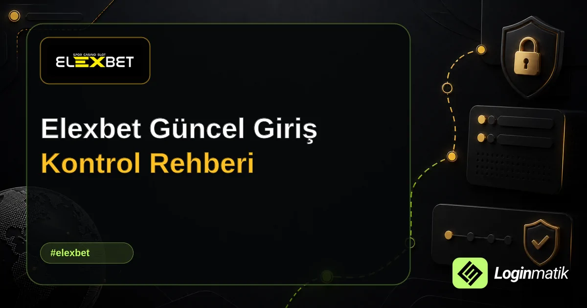 Elexbet Güncel Giriş Kontrol Rehberi - Elexbet Loginmatik rehber görseli