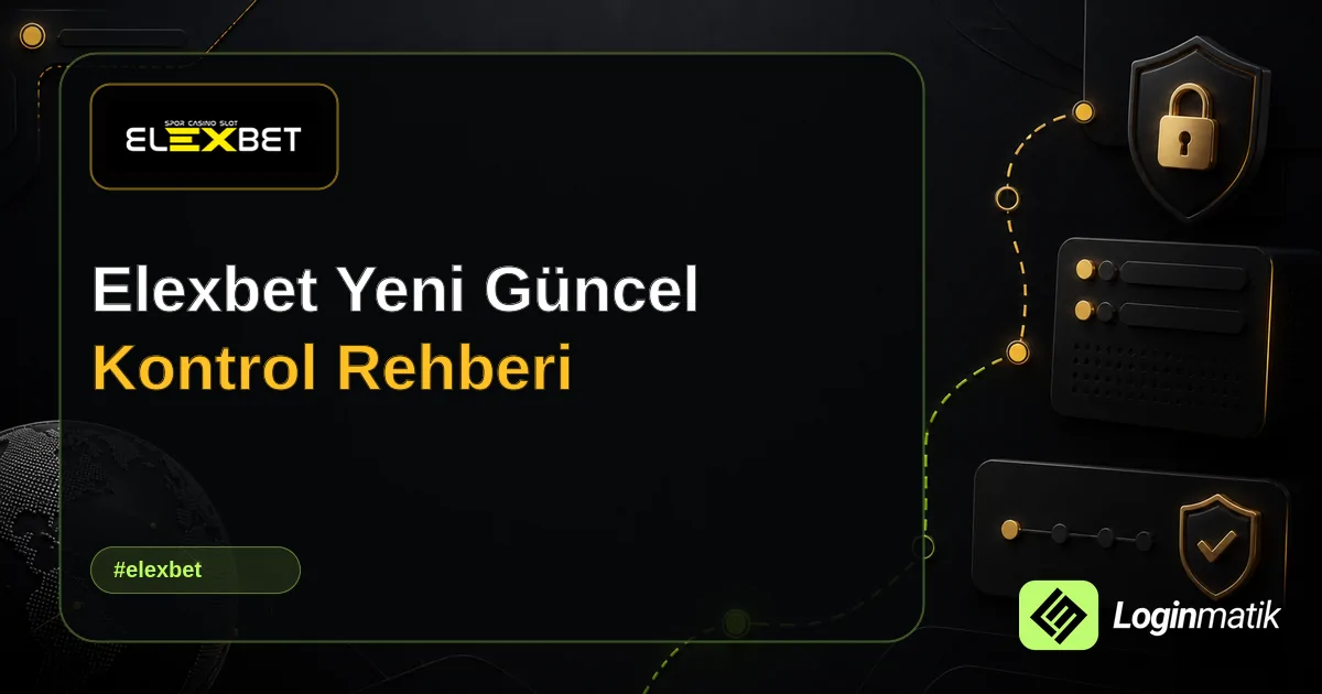 Elexbet Yeni Güncel Kontrol Rehberi - Elexbet Loginmatik rehber görseli