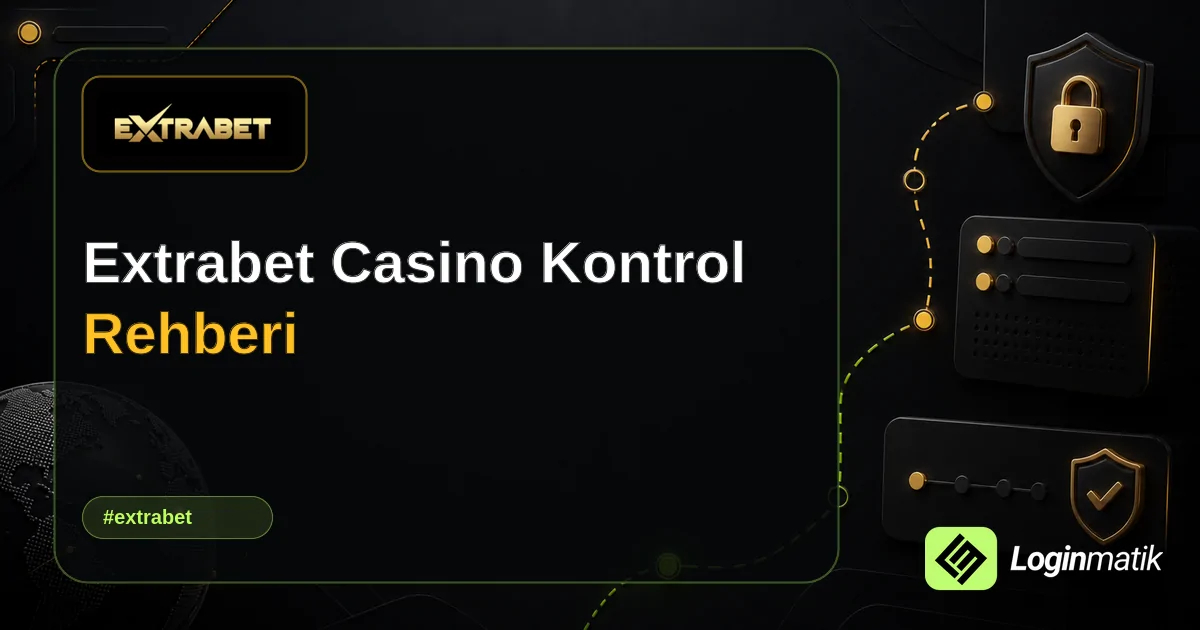 Extrabet Casino Kontrol Rehberi - Extrabet Loginmatik rehber görseli