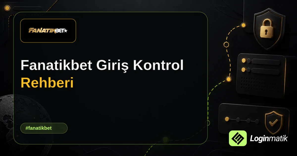 Fanatikbet Giriş Kontrol Rehberi - Fanatikbet Loginmatik rehber görseli