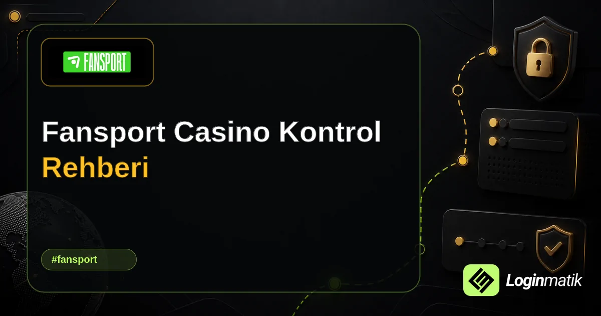 Fansport Casino Kontrol Rehberi - Fansport Loginmatik rehber görseli