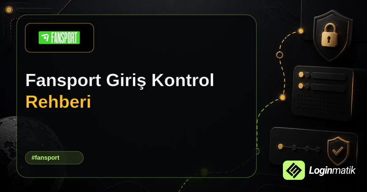 Fansport Giriş Kontrol Rehberi - Fansport Loginmatik rehber görseli