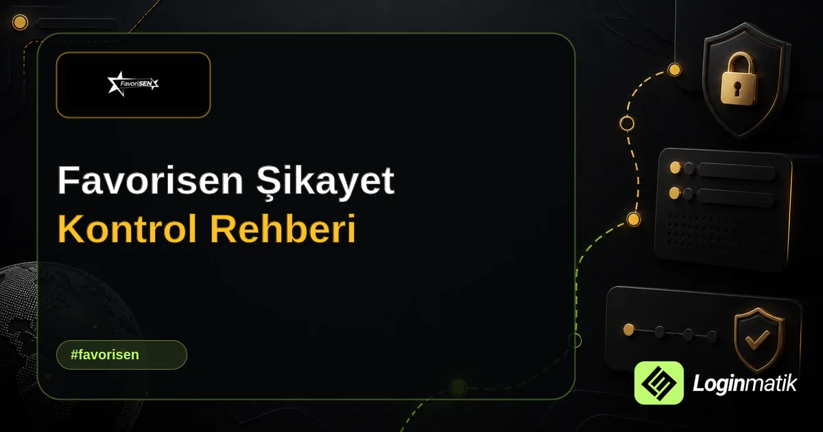 Favorisen Şikayet Kontrol Rehberi - Favorisen Loginmatik rehber görseli