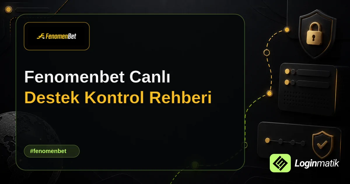 Fenomenbet Canlı Destek Kontrol Rehberi - Fenomenbet Loginmatik rehber görseli