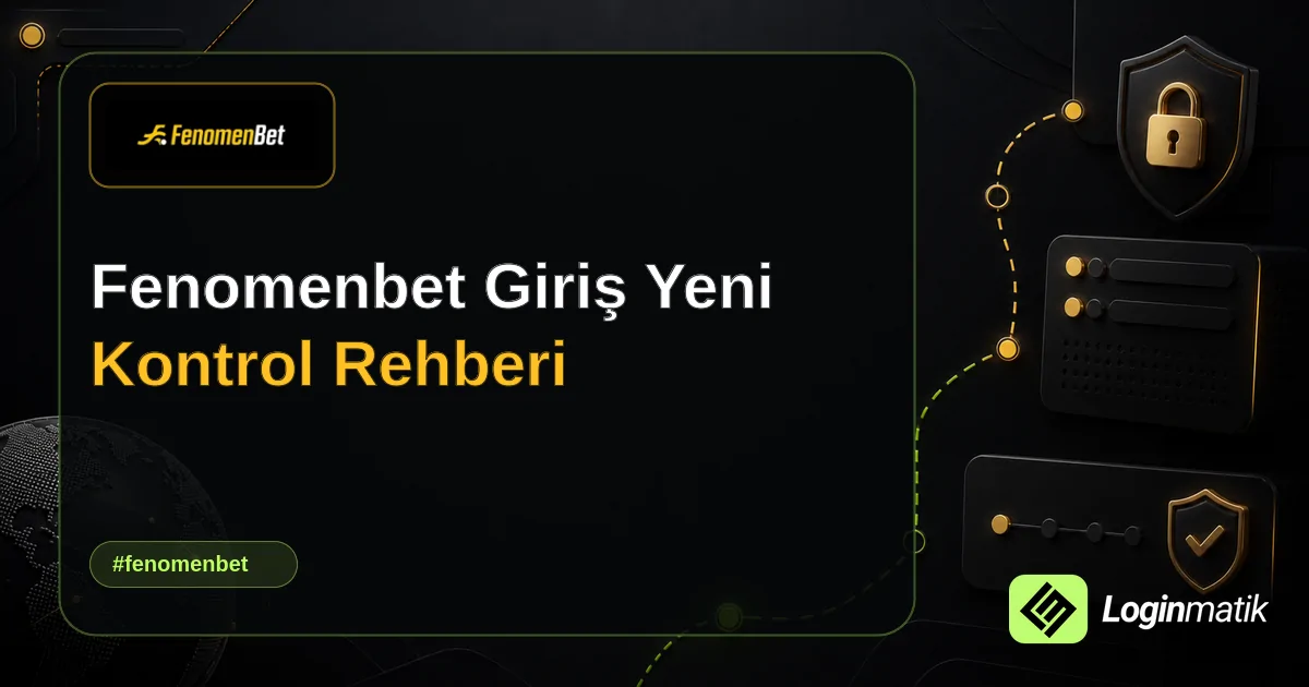 Fenomenbet Giriş Yeni Kontrol Rehberi - Fenomenbet Loginmatik rehber görseli