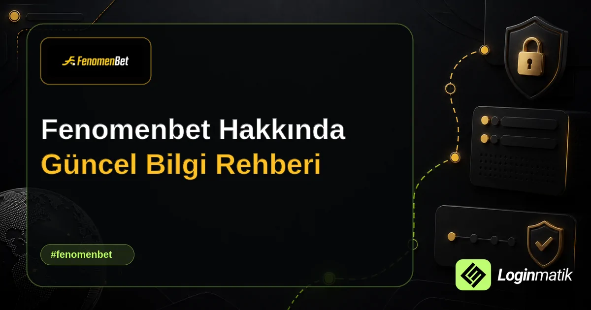 Fenomenbet Hakkında Güncel Bilgi Rehberi - Fenomenbet Loginmatik rehber görseli