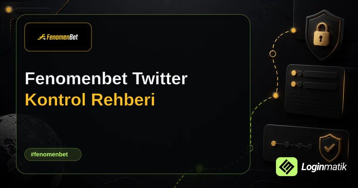 Fenomenbet Twitter Kontrol Rehberi - Fenomenbet Loginmatik rehber görseli