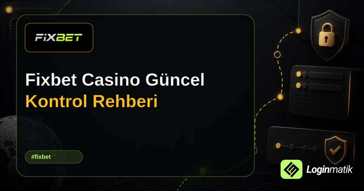 Fixbet Casino Güncel Kontrol Rehberi - Fixbet Loginmatik rehber görseli
