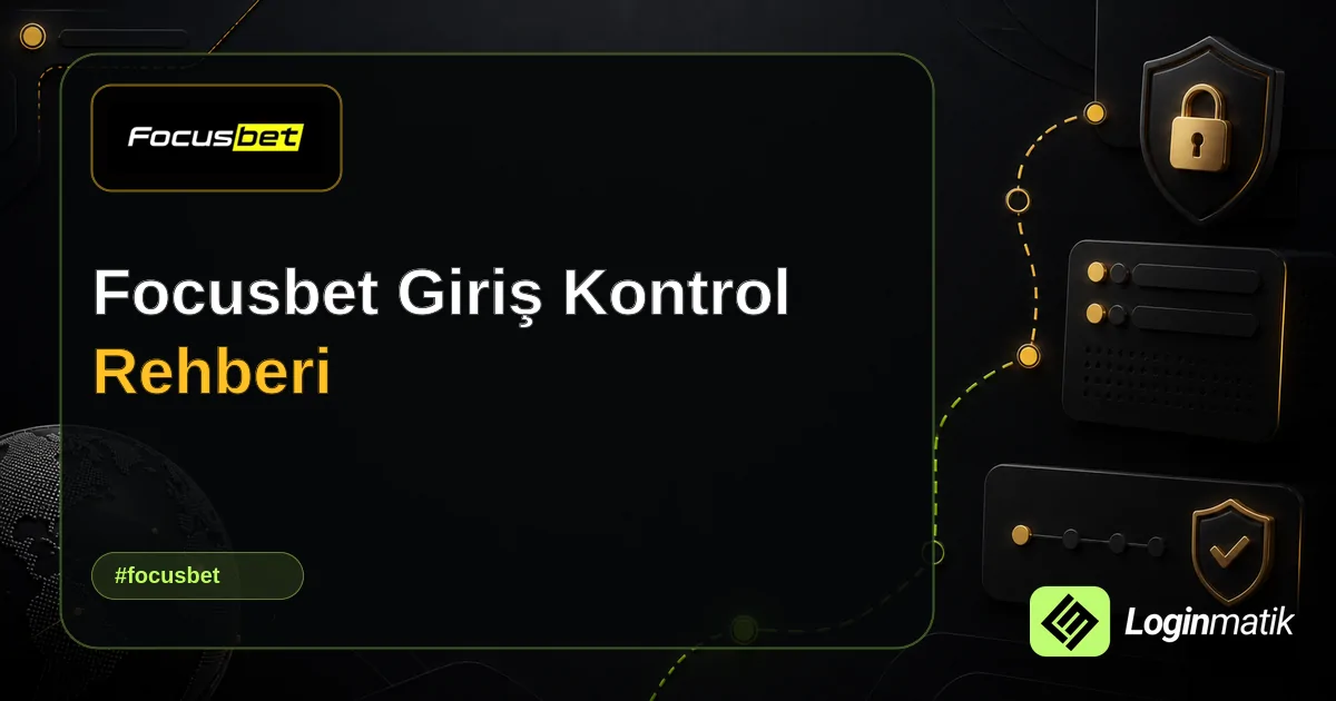 Focusbet Giriş Kontrol Rehberi - Focusbet Loginmatik rehber görseli