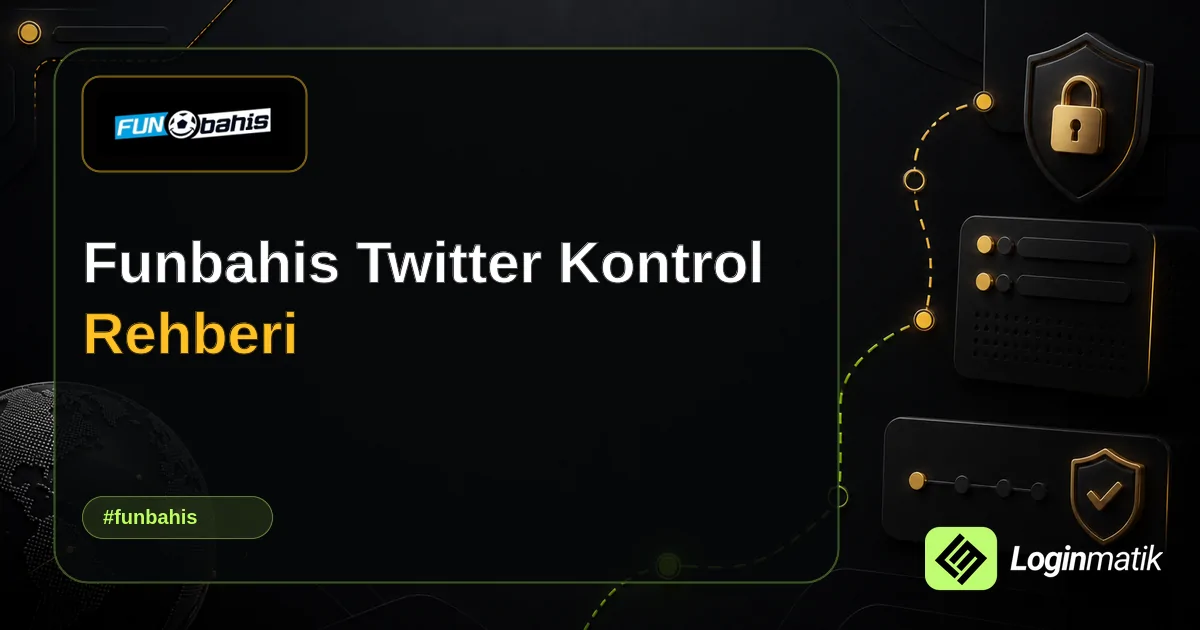 Funbahis Twitter Kontrol Rehberi - Funbahis Loginmatik rehber görseli