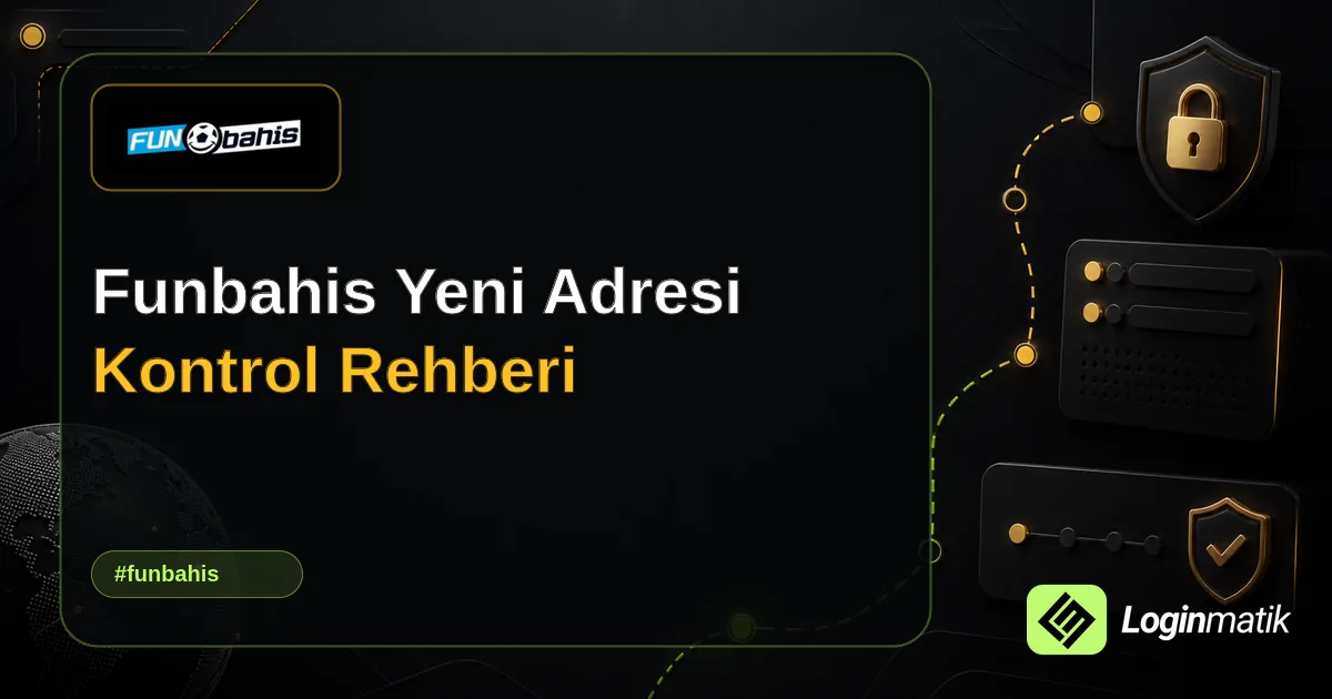 Funbahis Yeni Adresi Kontrol Rehberi - Funbahis Loginmatik rehber görseli