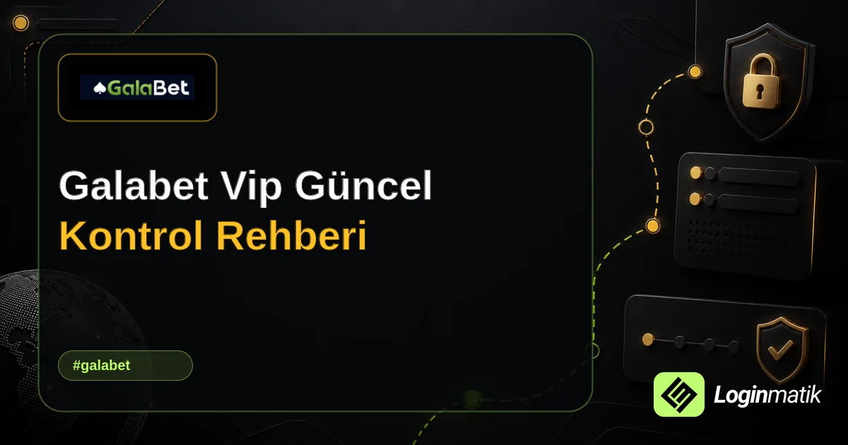 Galabet Vip Güncel Kontrol Rehberi - Galabet Loginmatik rehber görseli