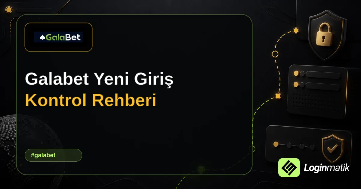 Galabet Yeni Giriş Kontrol Rehberi - Galabet Loginmatik rehber görseli