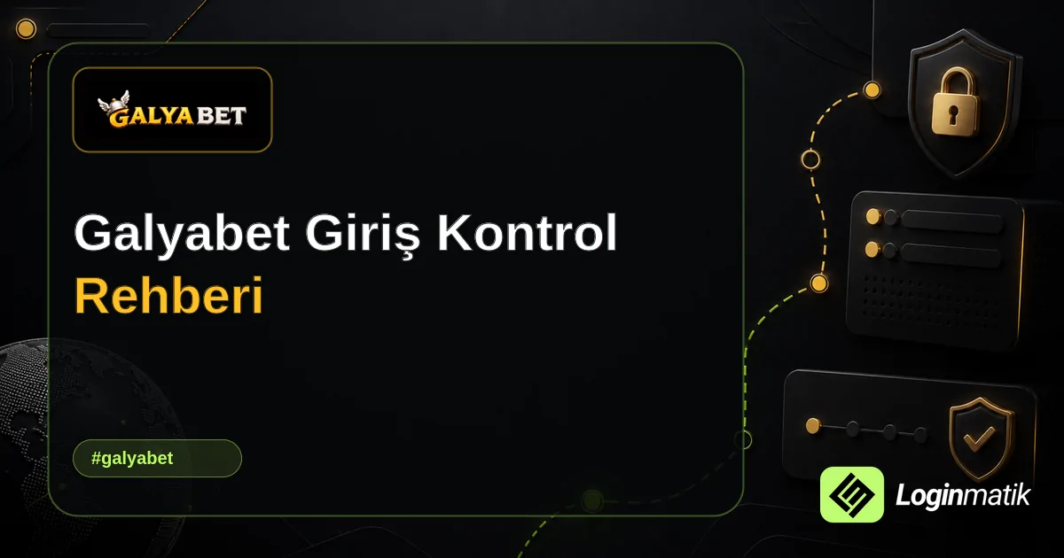 Galyabet Giriş Kontrol Rehberi - Galyabet Loginmatik rehber görseli