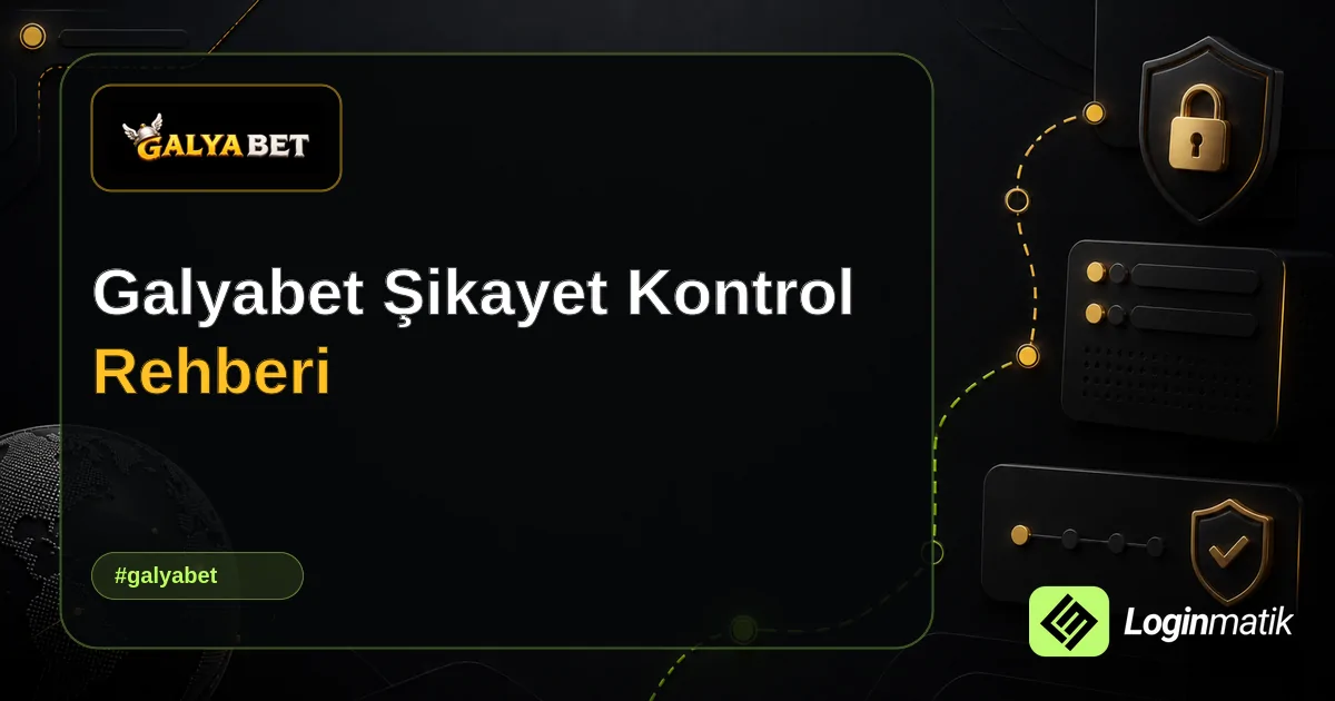 Galyabet Şikayet Kontrol Rehberi - Galyabet Loginmatik rehber görseli