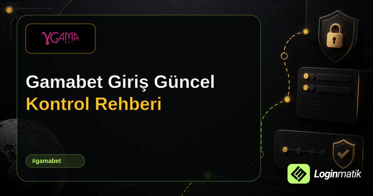 Gamabet Giriş Güncel Kontrol Rehberi - Gamabet Loginmatik rehber görseli