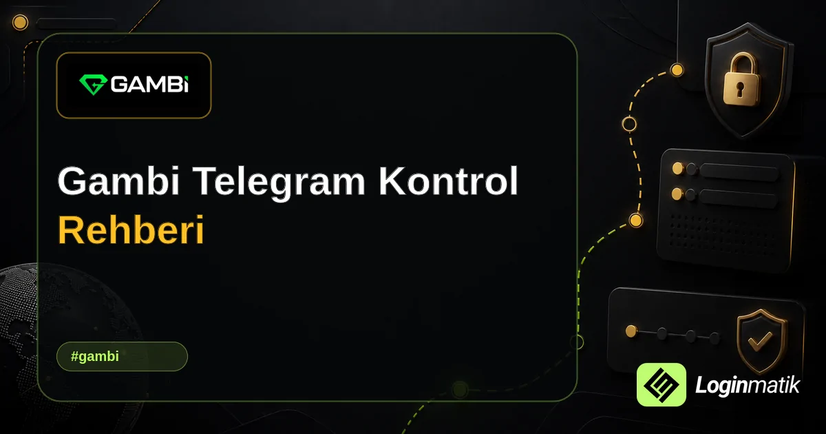 Gambi Telegram Kontrol Rehberi - Gambi Loginmatik rehber görseli