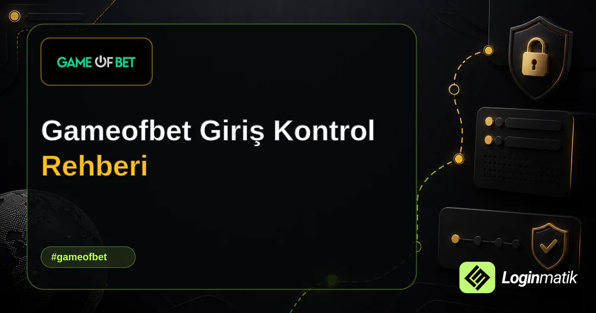 Gameofbet Giriş Kontrol Rehberi - Gameofbet Loginmatik rehber görseli