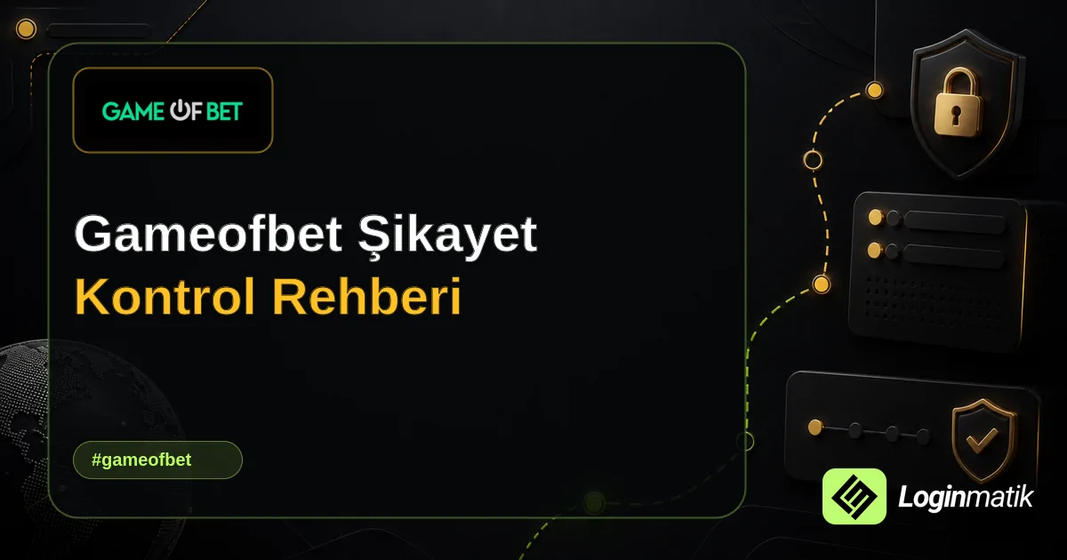 Gameofbet Şikayet Kontrol Rehberi - Gameofbet Loginmatik rehber görseli
