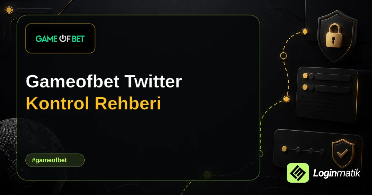 Gameofbet Twitter Kontrol Rehberi - Gameofbet Loginmatik rehber görseli