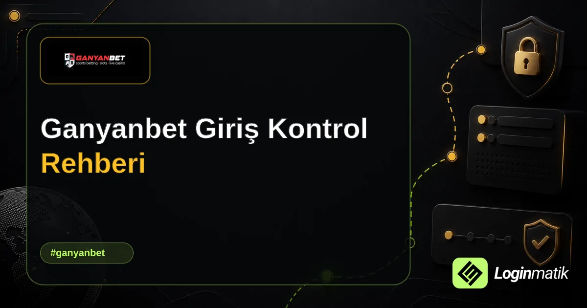 Ganyanbet Giriş Kontrol Rehberi - Ganyanbet Loginmatik rehber görseli