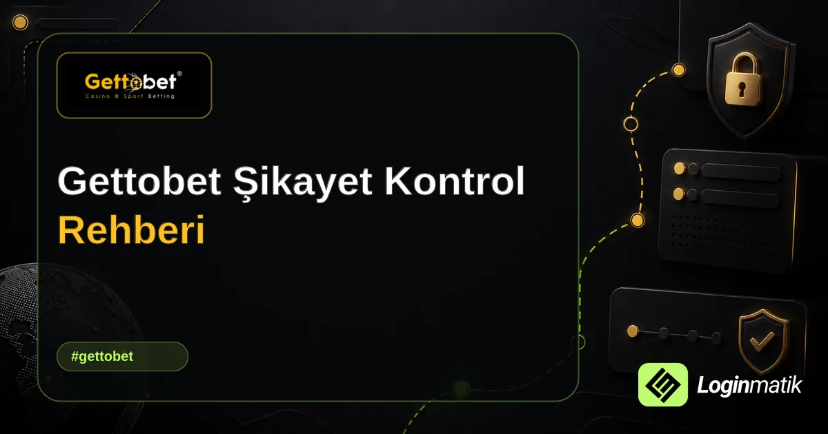 Gettobet Şikayet Kontrol Rehberi - Gettobet Loginmatik rehber görseli