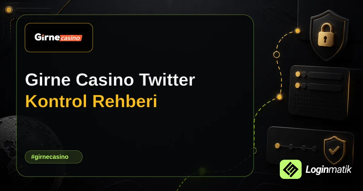 Girne Casino Twitter Kontrol Rehberi - Girne Casino Loginmatik rehber görseli