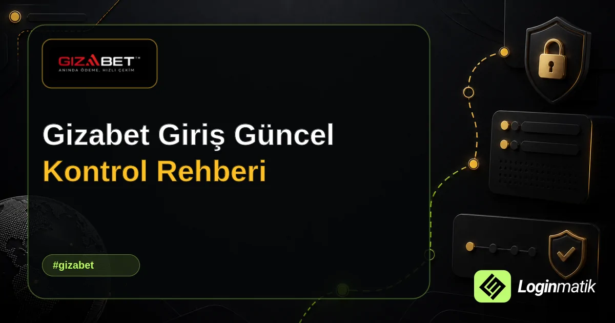 Gizabet Giriş Güncel Kontrol Rehberi - Gizabet Loginmatik rehber görseli