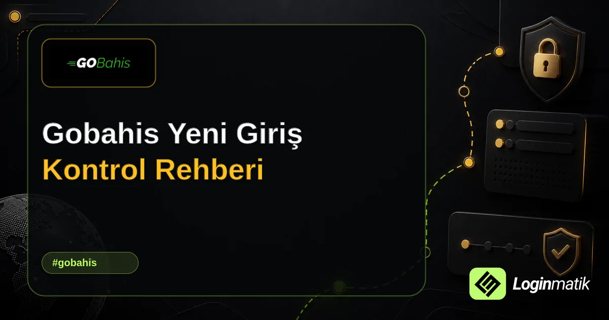 Gobahis Yeni Giriş Kontrol Rehberi - Gobahis Loginmatik rehber görseli