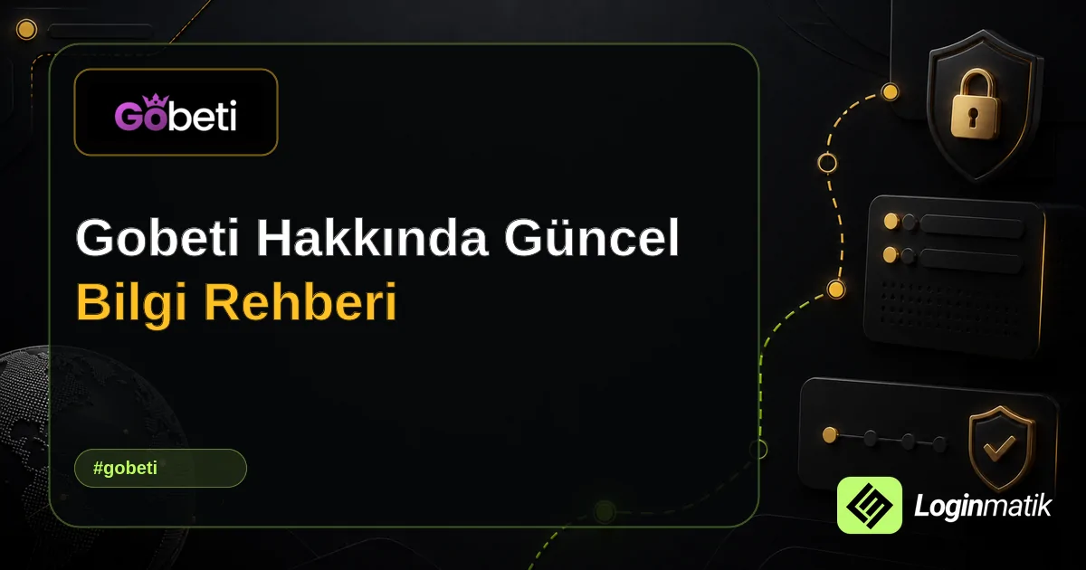 Gobeti Hakkında Güncel Bilgi Rehberi - Gobeti Loginmatik rehber görseli