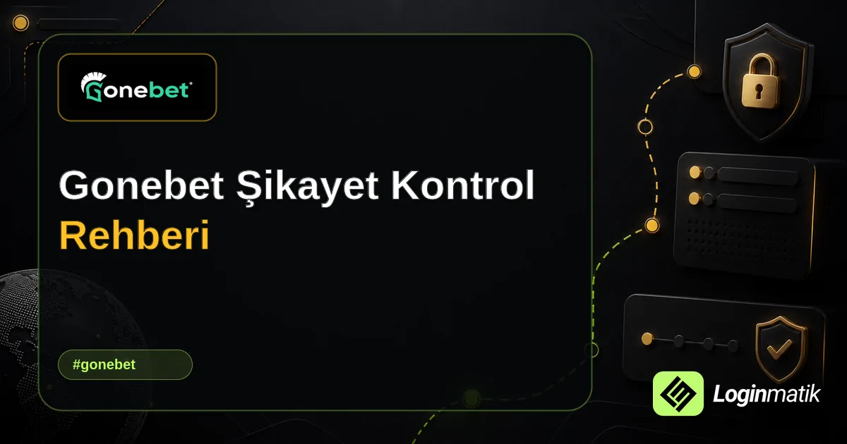 Gonebet Şikayet Kontrol Rehberi - Gonebet Loginmatik rehber görseli