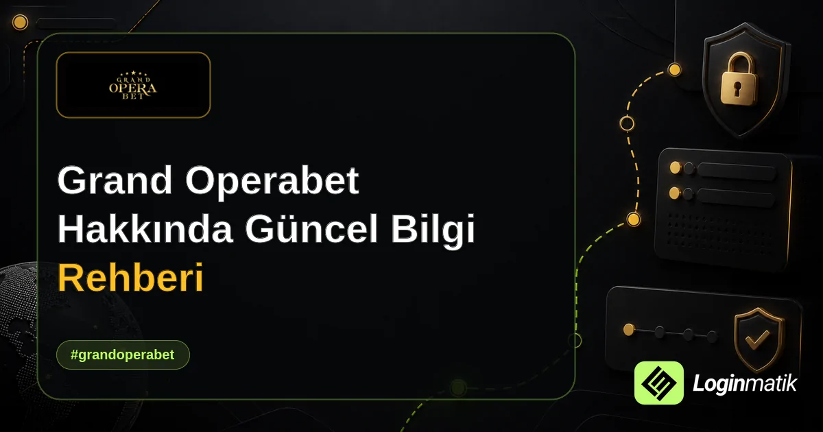 Grand Operabet Hakkında Güncel Bilgi Rehberi - Grand Operabet Loginmatik rehber görseli