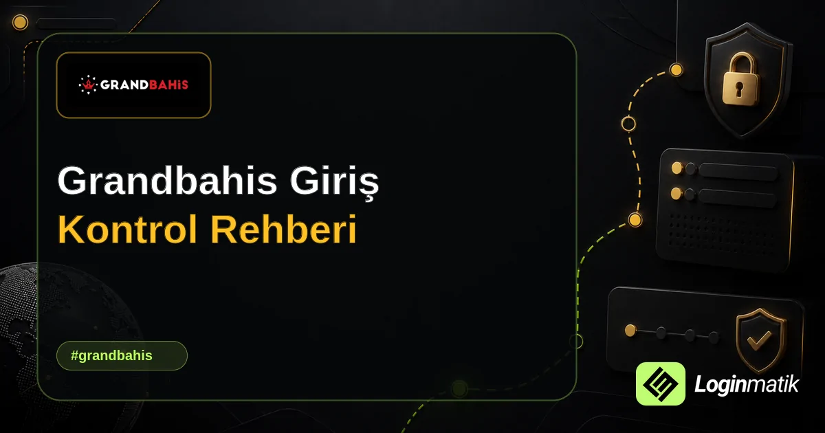 Grandbahis Giriş Kontrol Rehberi - Grandbahis Loginmatik rehber görseli