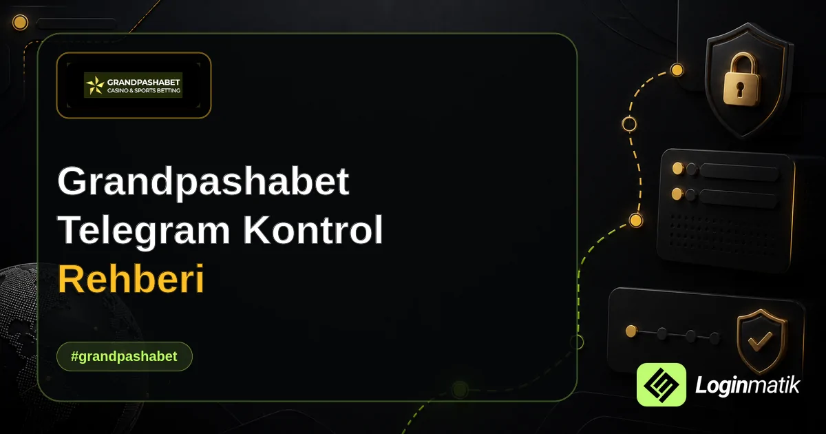 Grandpashabet Telegram Kontrol Rehberi - Grandpashabet Loginmatik rehber görseli