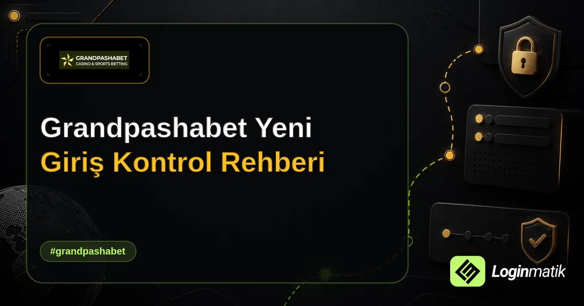 Grandpashabet Yeni Giriş Kontrol Rehberi - Grandpashabet Loginmatik rehber görseli