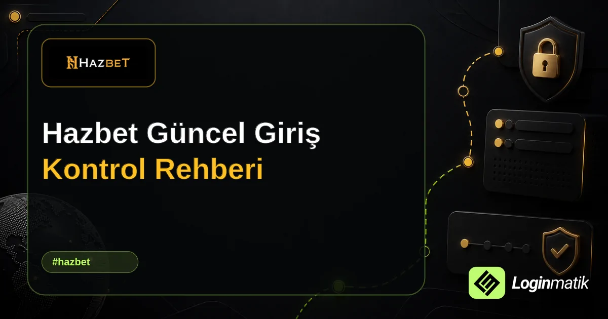 Hazbet Güncel Giriş Kontrol Rehberi - Hazbet Loginmatik rehber görseli