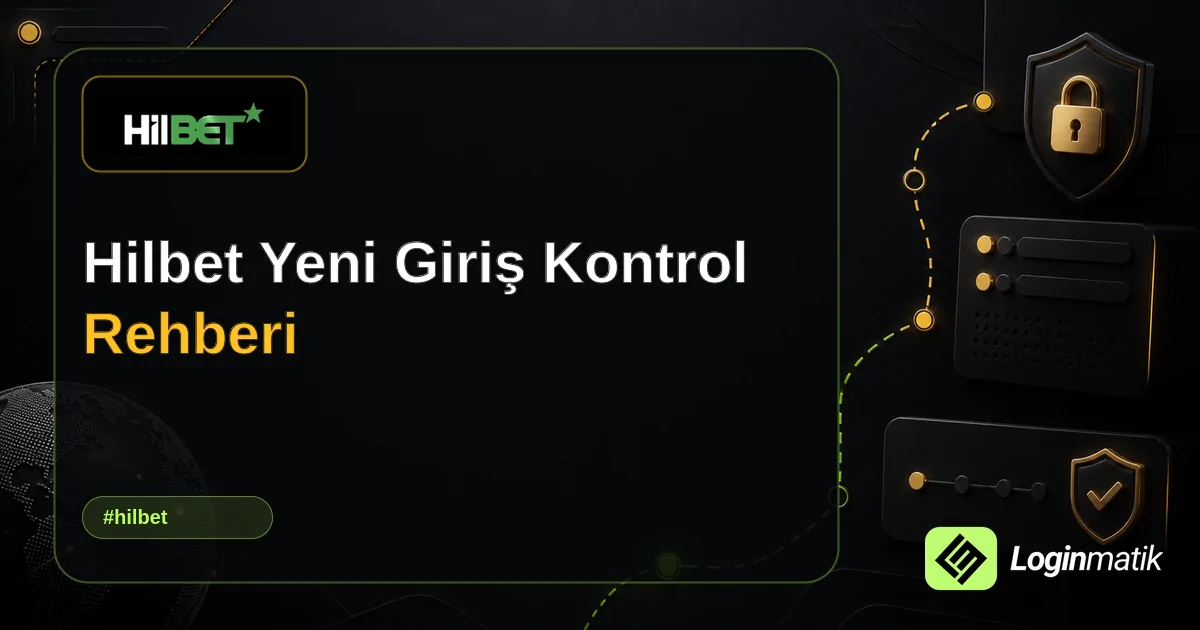 Hilbet Yeni Giriş Kontrol Rehberi - Hilbet Loginmatik rehber görseli