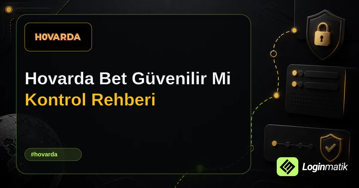 Hovarda Bet Güvenilir Mi Kontrol Rehberi - Hovarda Loginmatik rehber görseli
