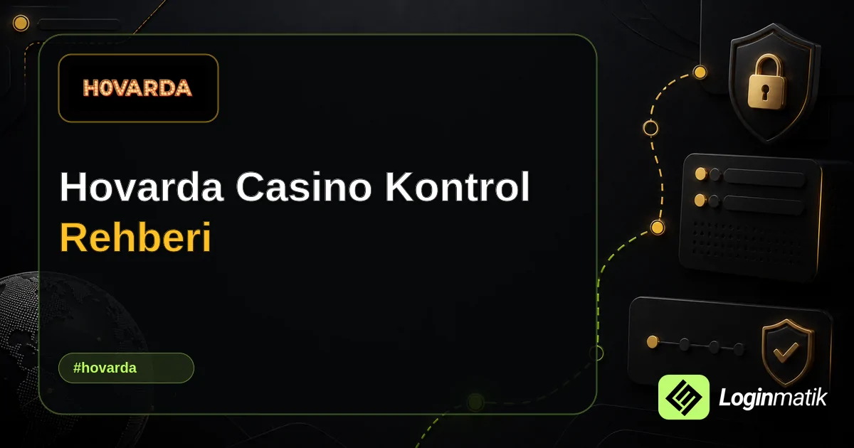 Hovarda Casino Kontrol Rehberi - Hovarda Loginmatik rehber görseli
