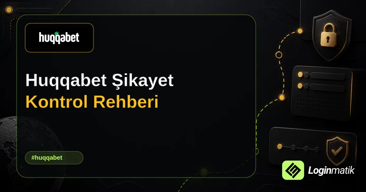 Huqqabet Şikayet Kontrol Rehberi - Huqqabet Loginmatik rehber görseli